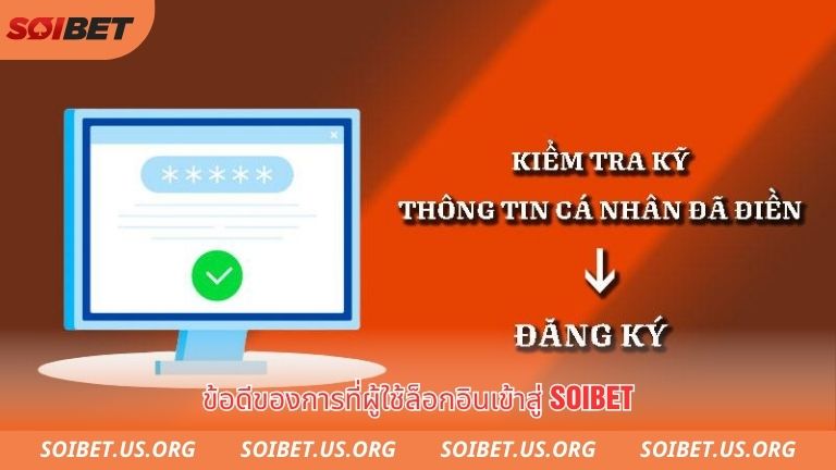 Ưu điểm khi người dùng thực hiện đăng nhập soibet